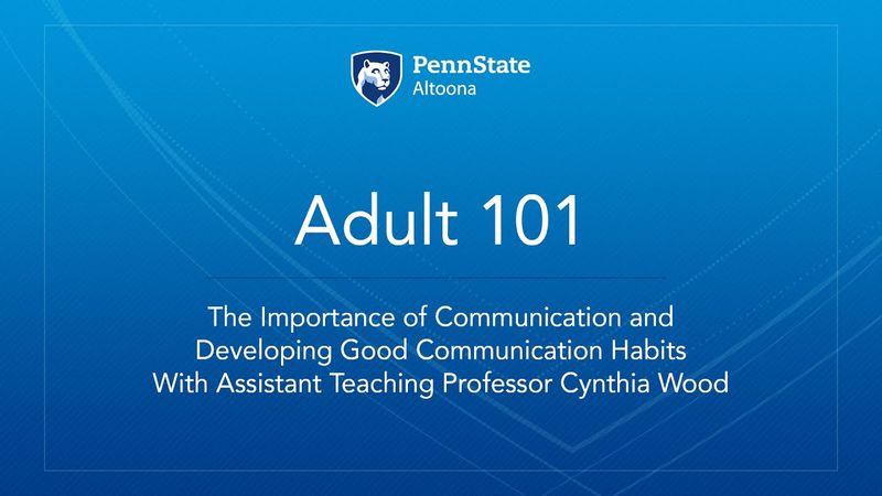 Adult 101: The Importance of Communication and  Developing Good Communication Habits