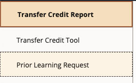 A section of a user interface with three items displayed. At the top, a beige header labeled 'Transfer Credit Report.' Below it are two options: 'Transfer Credit Tool' in a white box and 'Prior Learning Request' in a light yellow box outlined with dashed lines.