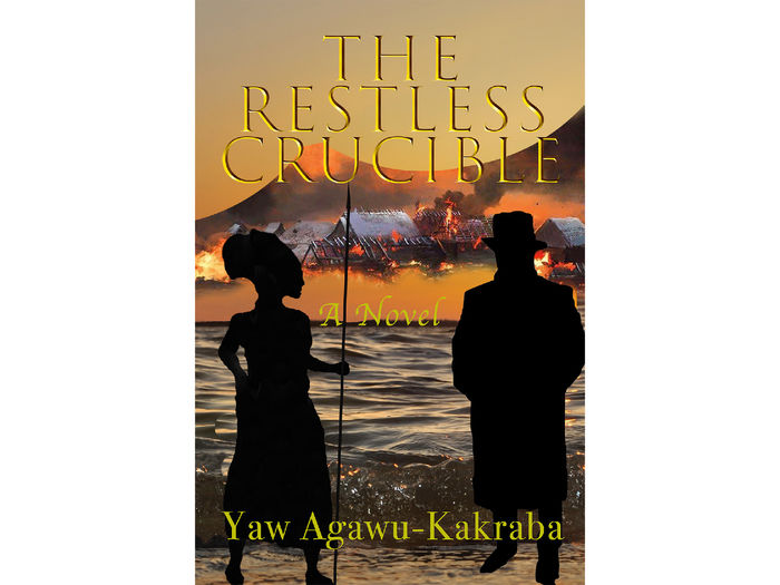Book Cover: The Restless Crucible by Yaw Agawu-Kakraba