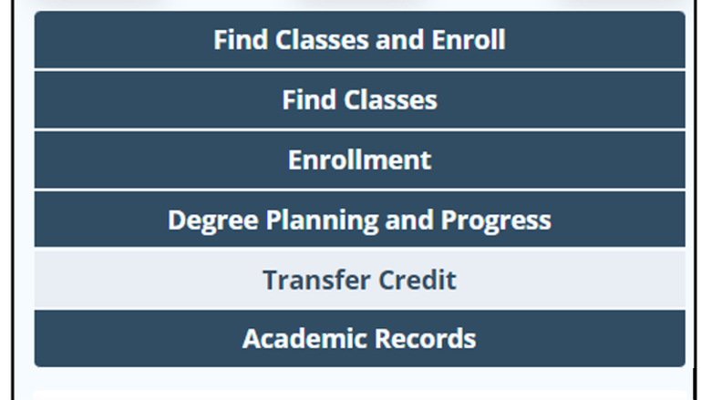 A menu interface with six options displayed in stacked blue rectangles. The options are, from top to bottom: 'Find Classes and Enroll,' 'Find Classes,' 'Enrollment,' 'Degree Planning and Progress,' 'Transfer Credit' (highlighted in a lighter shade), and 'Academic Records.'"