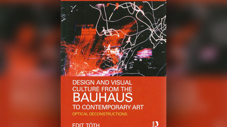 Book Cover: Design and Visual Culture from the Bauhaus to Contemporary Art: Optical Deconstructions by Edit Toth
