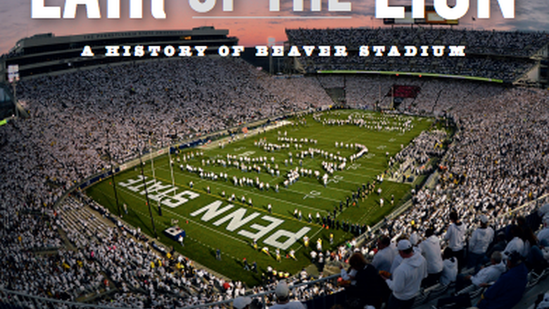 Lair of the Lion: A History of Beaver Stadium