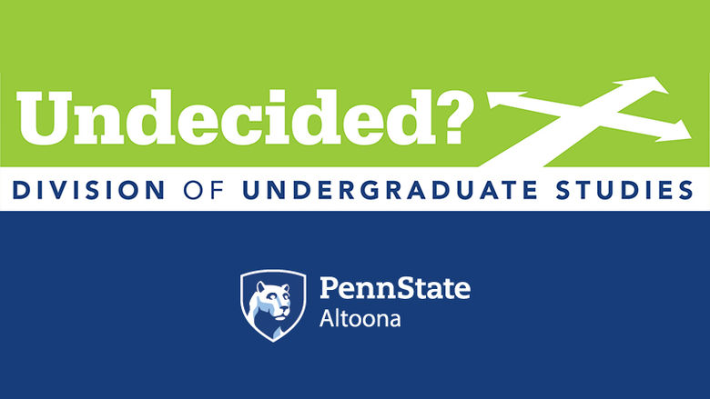 Undecided? Division of Undergraduate Studies at Penn State Altoona