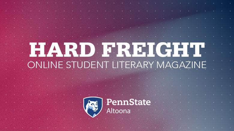 Hard Freight: Online Student Literary Magazine at Penn State Altoona