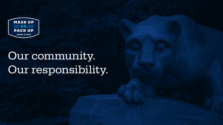 Mask Up or Pack Up, Our community, our responsibility on a blue background with the Nittany Lion Shrine