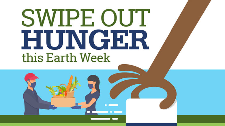 Swipe Out Hunger this Earth Week.
