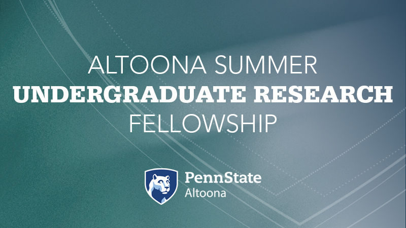 Penn State Altoona | Altoona Summer Undergraduate Research Fellowship