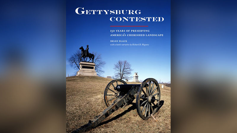 Book cover: Gettysburg Contested: 150 Years of Preserving America’s Cherished Landscape