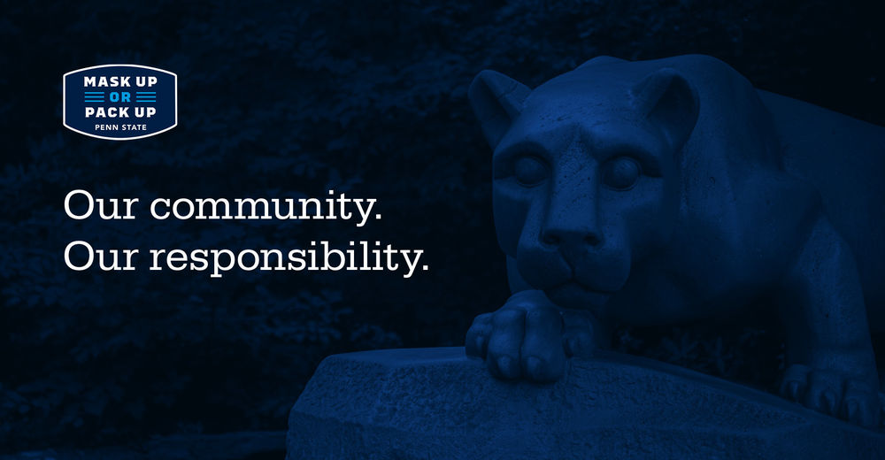 Mask Up or Pack Up, Our community, our responsibility on a blue background with the Nittany Lion Shrine