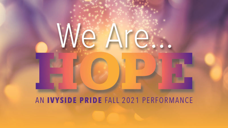 We are Hope. An Ivyside Pride fall 2021 performance